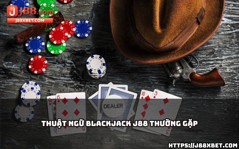 Giải mã các thuật ngữ quan trọng trong Blackjack J88, giúp anh em chơi bài chuẩn xác hơn