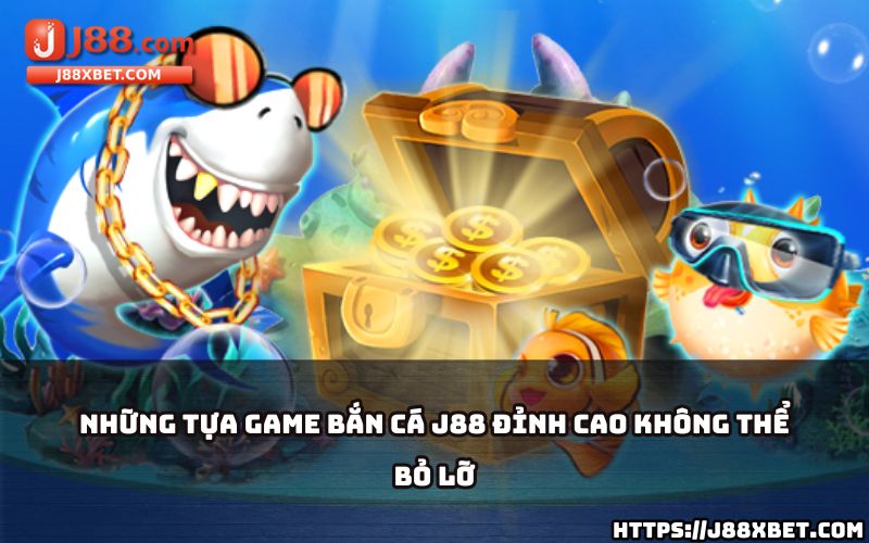 Bắn cá J88 sở hữu những tựa game đỉnh cao, mang đến phút giây giải trí sống động cho anh em