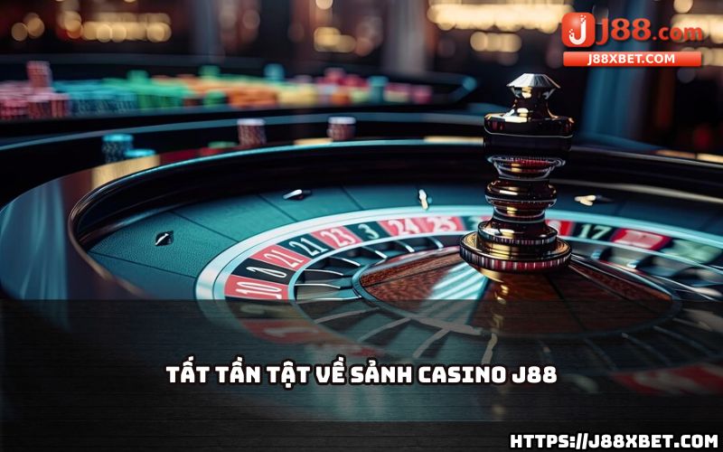 Tìm hiểu tất cả thông tin về sảnh Casino J88, từ trò chơi đỉnh cao đến dịch vụ chuyên nghiệp