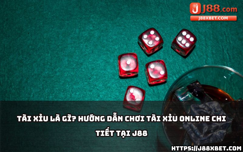 Tìm hiểu cách chơi tài xỉu J88 online chi tiết, dễ hiểu, giúp anh em nhập cuộc ngay hôm nay