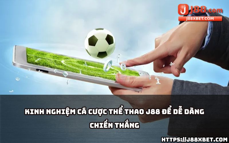 Bí quyết cá cược tại Thể Thao J88: Nắm vững kèo, phân tích trận đấu, tăng tỷ lệ thắng vượt trội