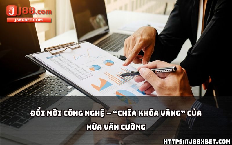 Hứa Văn Cường - CEO J88 với chiến lược đổi mới công nghệ, nâng cao trải nghiệm và cạnh tranh