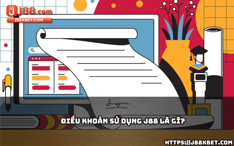 Giải đáp Điều Khoản Sử Dụng J88 là gì và lý do anh em cần hiểu rõ trước khi tham gia cá cược