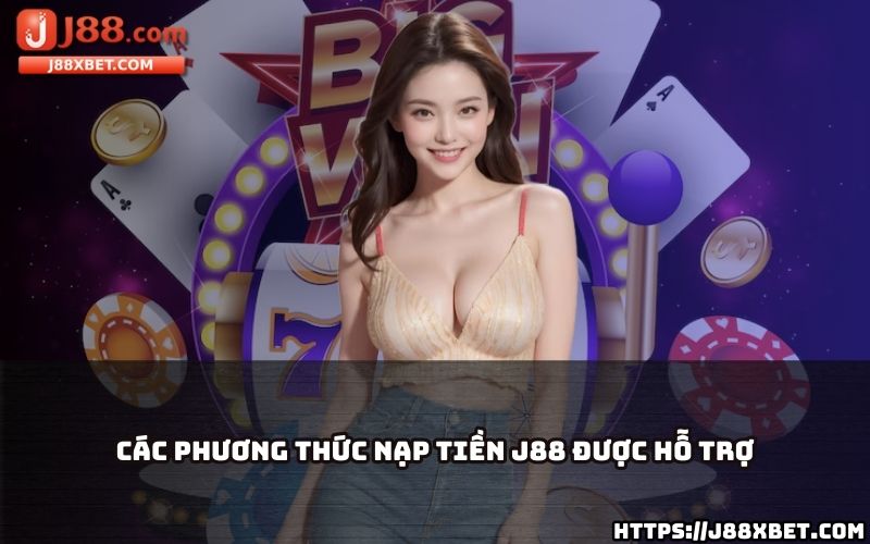 Tìm hiểu ngay các phương thức nạp tiền J88 đa dạng, phù hợp với nhu cầu của mọi anh em